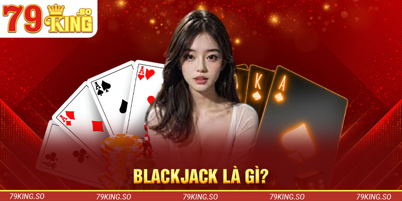 Blackjack là gì?