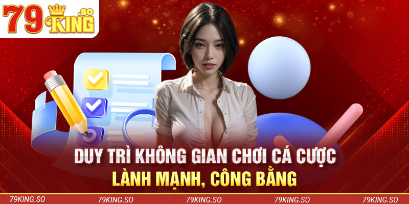 Duy trì không gian chơi cá cược lành mạnh, công bằng