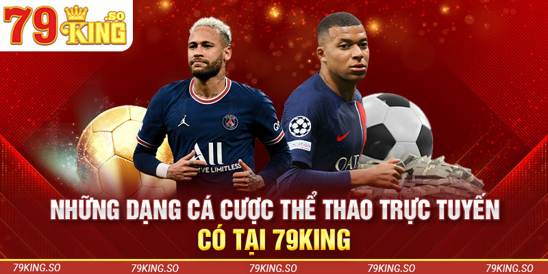 Những dạng cá cược thể thao trực tuyến có tại 79KING