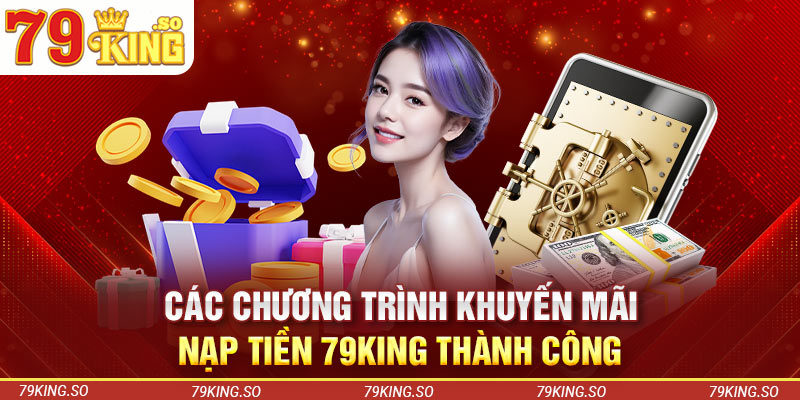 Các chương trình khuyến mãi nạp tiền 79KING thành công